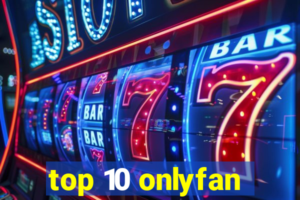 top 10 onlyfan